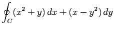 $ \displaystyle{\oint_{C}(x^2+y)\,dx+(x-y^2)\,dy}$