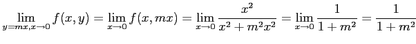 $\displaystyle \lim_{y=mx,x\to0}f(x,y)= \lim_{x\to0}f(x,mx)= \lim_{x\to0}\frac{x^2}{x^2+m^2x^2}= \lim_{x\to0}\frac{1}{1+m^2} =\frac{1}{1+m^2}$