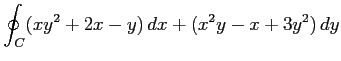 $ \displaystyle{\oint_{C}(xy^2+2x-y)\,dx+(x^2y-x+3y^2)\,dy}$