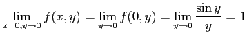 $\displaystyle \lim_{x=0,y\to0}f(x,y)= \lim_{y\to0}f(0,y)= \lim_{y\to0}\frac{\sin y}{y}=1$