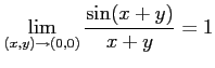 $\displaystyle \lim_{(x,y)\to(0,0)}\frac{\sin(x+y)}{x+y} =1$