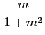 $ \displaystyle{\frac{m}{1+m^2}}$