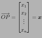 $\displaystyle \overrightarrow{OP}= \begin{bmatrix}x_1 \\ x_2 \\ \vdots \\ x_n \end{bmatrix}=\vec{x}$