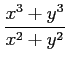 $ \displaystyle{\frac{x^3+y^3}{x^2+y^2}}$