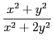 $ \displaystyle{\frac{x^2+y^2}{x^2+2y^2}}$