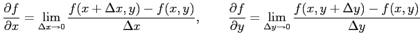 $\displaystyle \frac{\partial f}{\partial x}= \lim_{\Delta x\to 0}\frac{f(x+\Del...
...ial f}{\partial y}= \lim_{\Delta y\to 0}\frac{f(x,y+\Delta y)-f(x,y)}{\Delta y}$