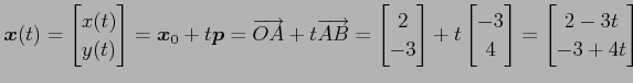 $\displaystyle \vec{x}(t)= \begin{bmatrix}x(t) \\ y(t) \end{bmatrix}= \vec{x}_0+...
...egin{bmatrix}-3 \\ 4 \end{bmatrix} = \begin{bmatrix}2-3t \\ -3+4t \end{bmatrix}$