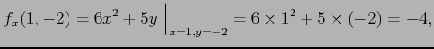 $\displaystyle f_x(1,-2)= 6x^2+5y\,\,\Big\vert _{x=1,y=-2} = 6\times 1^2+5\times(-2)=-4,$