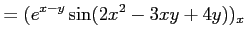 $\displaystyle = (e^{x-y}\sin(2x^2-3xy+4y))_x$