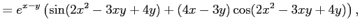 $\displaystyle = e^{x-y}\left( \sin(2x^2-3xy+4y)+ (4x-3y)\cos(2x^2-3xy+4y)\right),$