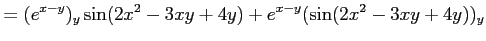 $\displaystyle = (e^{x-y})_y\sin(2x^2-3xy+4y)+ e^{x-y}(\sin(2x^2-3xy+4y))_y$