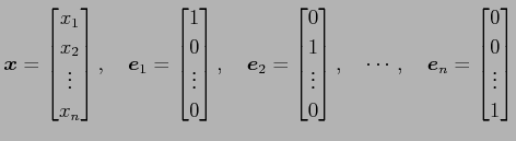 $\displaystyle \vec{x}= \begin{bmatrix}x_1 \\ x_2 \\ \vdots \\ x_n \end{bmatrix}...
...uad \cdots, \quad \vec{e}_n= \begin{bmatrix}0 \\ 0 \\ \vdots \\ 1 \end{bmatrix}$