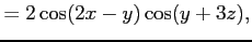 $\displaystyle =2\cos(2x-y)\cos(y+3z),$