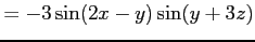 $\displaystyle =-3\sin(2x-y)\sin(y+3z)$