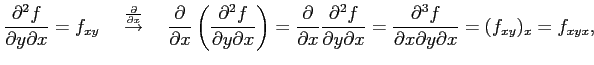 $\displaystyle \frac{\partial^2 f}{\partial y\partial x}=f_{xy} \quad \overset{\...
...ial x}= \frac{\partial^3f}{\partial x\partial y\partial x}= (f_{xy})_x=f_{xyx},$