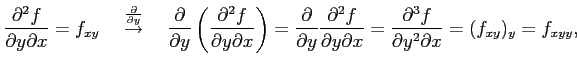 $\displaystyle \frac{\partial^2 f}{\partial y\partial x}=f_{xy} \quad \overset{\...
...l y\partial x}= \frac{\partial^3f}{\partial y^2\partial x}= (f_{xy})_y=f_{xyy},$