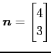 $\displaystyle \vec{n}= \begin{bmatrix}4 \\ 3\end{bmatrix}$