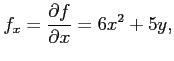 $\displaystyle f_x=\frac{\partial f}{\partial x}=6x^2+5y,$