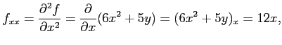 $\displaystyle f_{xx}=\frac{\partial^2f}{\partial x^2}= \frac{\partial}{\partial x}(6x^2+5y)=(6x^2+5y)_{x}=12x,$