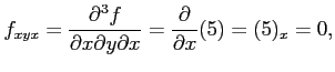 $\displaystyle f_{xyx}=\frac{\partial^3 f}{\partial x\partial y\partial x}= \frac{\partial}{\partial x}(5)=(5)_{x}=0,$