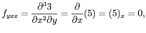 $\displaystyle f_{yxx}=\frac{\partial^3 3}{\partial x^2\partial y}= \frac{\partial}{\partial x}(5)=(5)_{x}=0,$