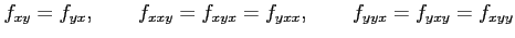 $\displaystyle f_{xy}=f_{yx}, \qquad f_{xxy}=f_{xyx}=f_{yxx}, \qquad f_{yyx}=f_{yxy}=f_{xyy}$