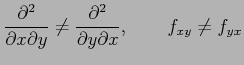 $\displaystyle \frac{\partial^2}{\partial x\partial y}\neq \frac{\partial^2}{\partial y\partial x}, \qquad f_{xy}\neq f_{yx}$