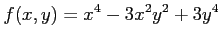 $ \displaystyle{f(x,y)=x^4-3x^2y^2+3y^4}$