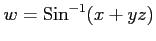 $ \displaystyle{w=\mathrm{Sin}^{-1}(x+yz)}$