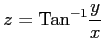 $ \displaystyle{z=\mathrm{Tan}^{-1}\frac{y}{x}}$