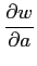 $ \displaystyle{\frac{\partial w}{\partial a}}$