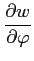 $ \displaystyle{\frac{\partial w}{\partial \varphi}}$