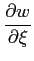 $ \displaystyle{\frac{\partial w}{\partial \xi}}$