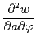 $ \displaystyle{\frac{\partial^2 w}{\partial a \partial \varphi}}$