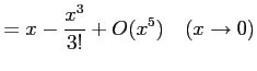 $\displaystyle = x-\frac{x^3}{3!}+O(x^5) \quad(x\to0)$