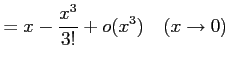 $\displaystyle = x-\frac{x^3}{3!}+o(x^3) \quad(x\to0)$