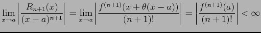 $\displaystyle \lim_{x\to a} \left\vert\frac{R_{n+1}(x)}{(x-a)^{n+1}}\right\vert...
...))}{(n+1)!}\right\vert= \left\vert\frac{f^{(n+1)}(a)}{(n+1)!}\right\vert<\infty$