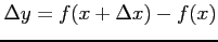 $\displaystyle \Delta y=f(x+\Delta x)-f(x)$