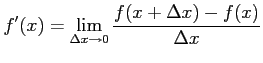 $\displaystyle f'(x)= \lim_{\Delta x\to 0}\frac{f(x+\Delta x)-f(x)}{\Delta x}$