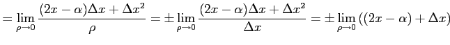 $\displaystyle = \lim_{\rho\to 0} \frac{(2x-\alpha)\Delta x+\Delta x^2}{\rho}= \...
...\Delta x^2}{\Delta x}= \pm \lim_{\rho\to 0} \left( (2x-\alpha)+\Delta x \right)$