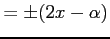 $\displaystyle = \pm(2x-\alpha)$