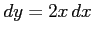 $\displaystyle dy=2x\,dx$