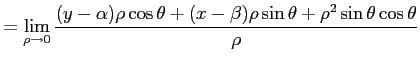 $\displaystyle = \lim_{\rho\to0} \frac{(y-\alpha)\rho\cos\theta+ (x-\beta)\rho\sin\theta+\rho^2\sin\theta\cos\theta} {\rho}$