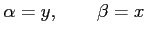 $\displaystyle \alpha=y, \qquad \beta=x$