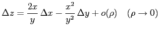 $\displaystyle \Delta z=\frac{2x}{y}\,\Delta x-\frac{x^2}{y^2}\,\Delta y+o(\rho) \quad (\rho\to0)$