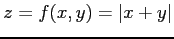 $ \displaystyle{z=f(x,y)=\vert x+y\vert}$