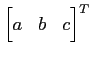 $ {\begin{bmatrix}a & b & c \end{bmatrix}}^T$