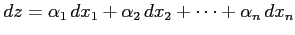 $\displaystyle dz=\alpha_1\,dx_1+\alpha_2\,dx_2+\cdots+\alpha_n\,dx_n$