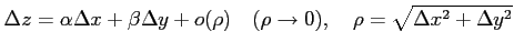 $\displaystyle \Delta z=\alpha\Delta x+\beta\Delta y+o(\rho) \quad(\rho\to0), \quad \rho=\sqrt{\Delta x^2+\Delta y^2}$