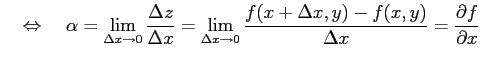 $\displaystyle \quad\Leftrightarrow\quad \alpha= \lim_{\Delta x\to 0}\frac{\Delt...
...a x\to 0}\frac{f(x+\Delta x,y)-f(x,y)}{\Delta x}= \frac{\partial f}{\partial x}$